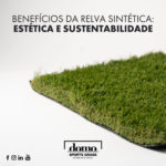 Benefícios da Relva Sintética: Estética e Sustentabilidade