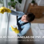 Mantenha as suas janelas de PVC a brilhar: dicas profissionais de limpeza